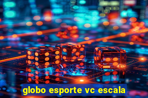 globo esporte vc escala